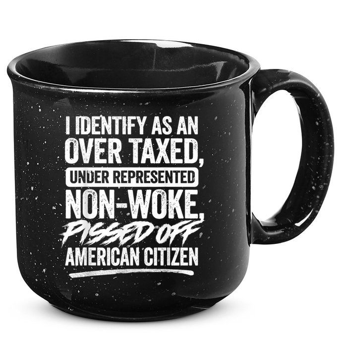 I Identify As An Over Taxed Under Represented Non Woke Bissed Off American Citiz 15oz Campfire Ceramic Mug