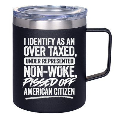 I Identify As An Over Taxed Under Represented Non Woke Bissed Off American Citiz 12oz Stainless Steel Coffee Mug