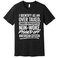 I Identify As An Over Taxed Under Represented Non Woke Bissed Off American Citiz Premium T-Shirt