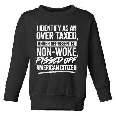 I Identify As An Over Taxed Under Represented Non Woke Bissed Off American Citiz Toddler Sweatshirt