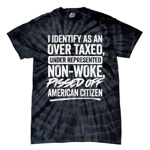 I Identify As An Over Taxed Under Represented Non Woke Bissed Off American Citiz Tie-Dye T-Shirt