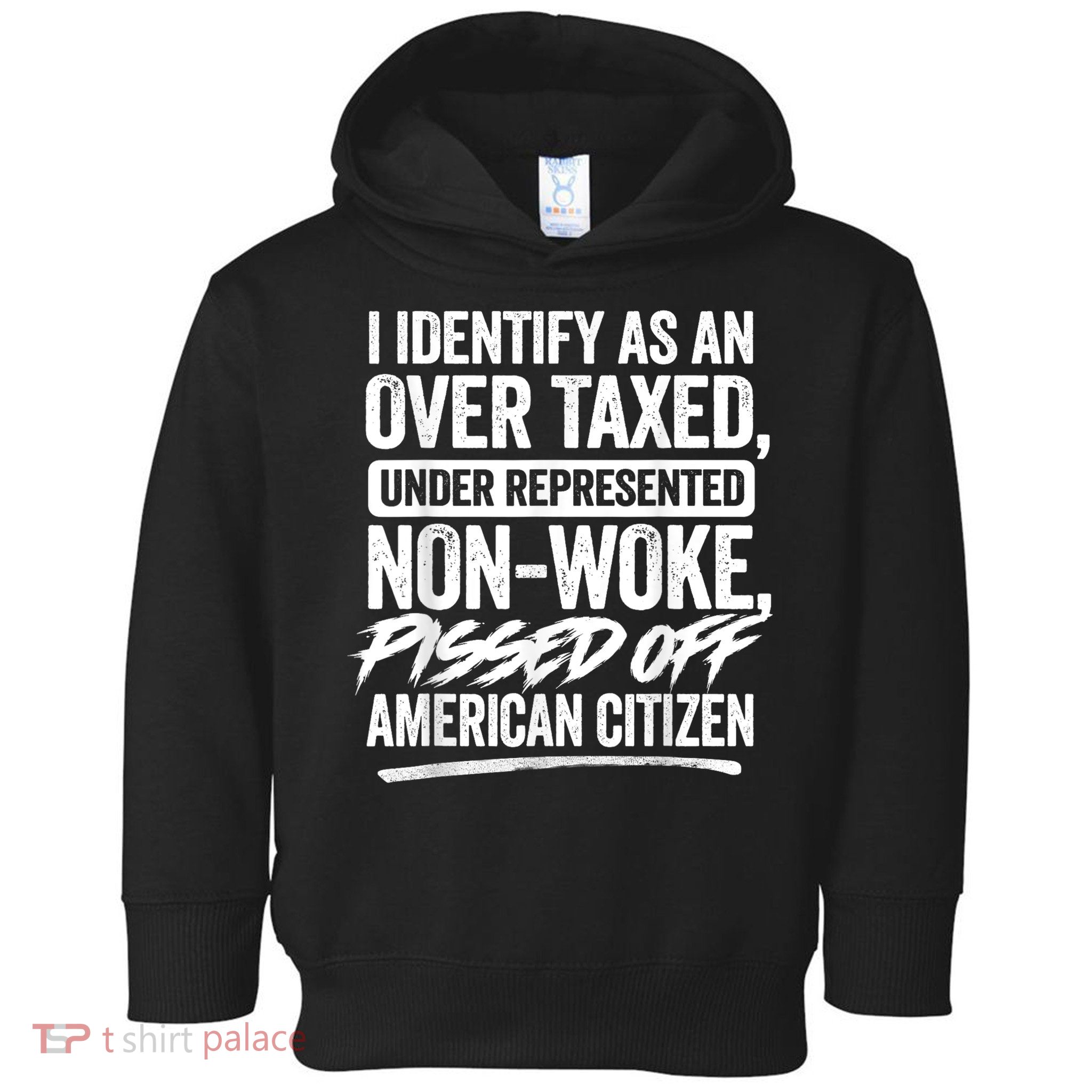 I Identify As An Over Taxed Under Represented Non Woke Bissed Off American Citiz Toddler Hoodie