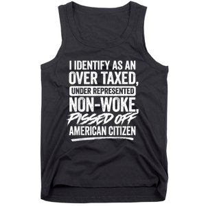 I Identify As An Over Taxed Under Represented Non Woke Bissed Off American Citiz Tank Top