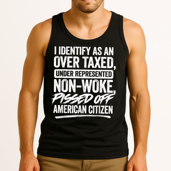 I Identify As An Over Taxed Under Represented Non Woke Bissed Off American Citiz Tank Top
