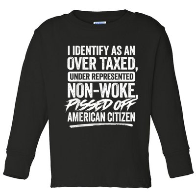 I Identify As An Over Taxed Under Represented Non Woke Bissed Off American Citiz Toddler Long Sleeve Shirt