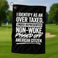 I Identify As An Over Taxed Under Represented Non Woke Bissed Off American Citiz Golf Towel