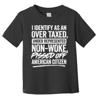 I Identify As An Over Taxed Under Represented Non Woke Bissed Off American Citiz Toddler T-Shirt