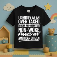 I Identify As An Over Taxed Under Represented Non Woke Bissed Off American Citiz Toddler T-Shirt