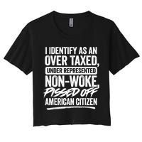 I Identify As An Over Taxed Under Represented Non Woke Bissed Off American Citiz Women's Crop Top Tee