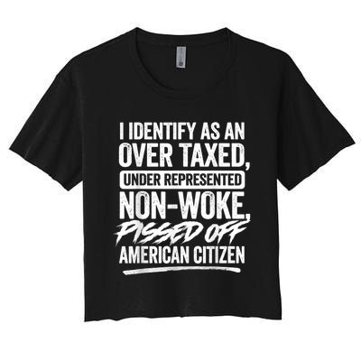 I Identify As An Over Taxed Under Represented Non Woke Bissed Off American Citiz Women's Crop Top Tee