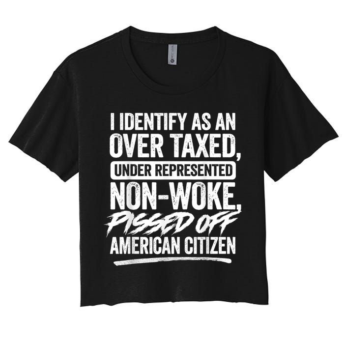 I Identify As An Over Taxed Under Represented Non Woke Bissed Off American Citiz Women's Crop Top Tee
