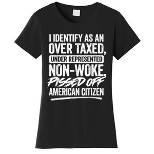 I Identify As An Over Taxed Under Represented Non Woke Bissed Off American Citiz Women's T-Shirt