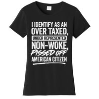 I Identify As An Over Taxed Under Represented Non Woke Bissed Off American Citiz Women's T-Shirt