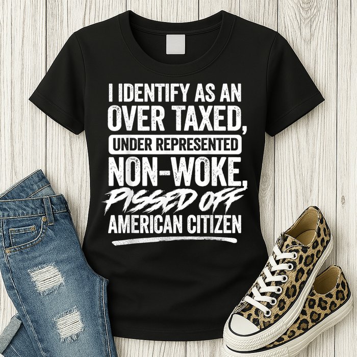 I Identify As An Over Taxed Under Represented Non Woke Bissed Off American Citiz Womens T-Shirt