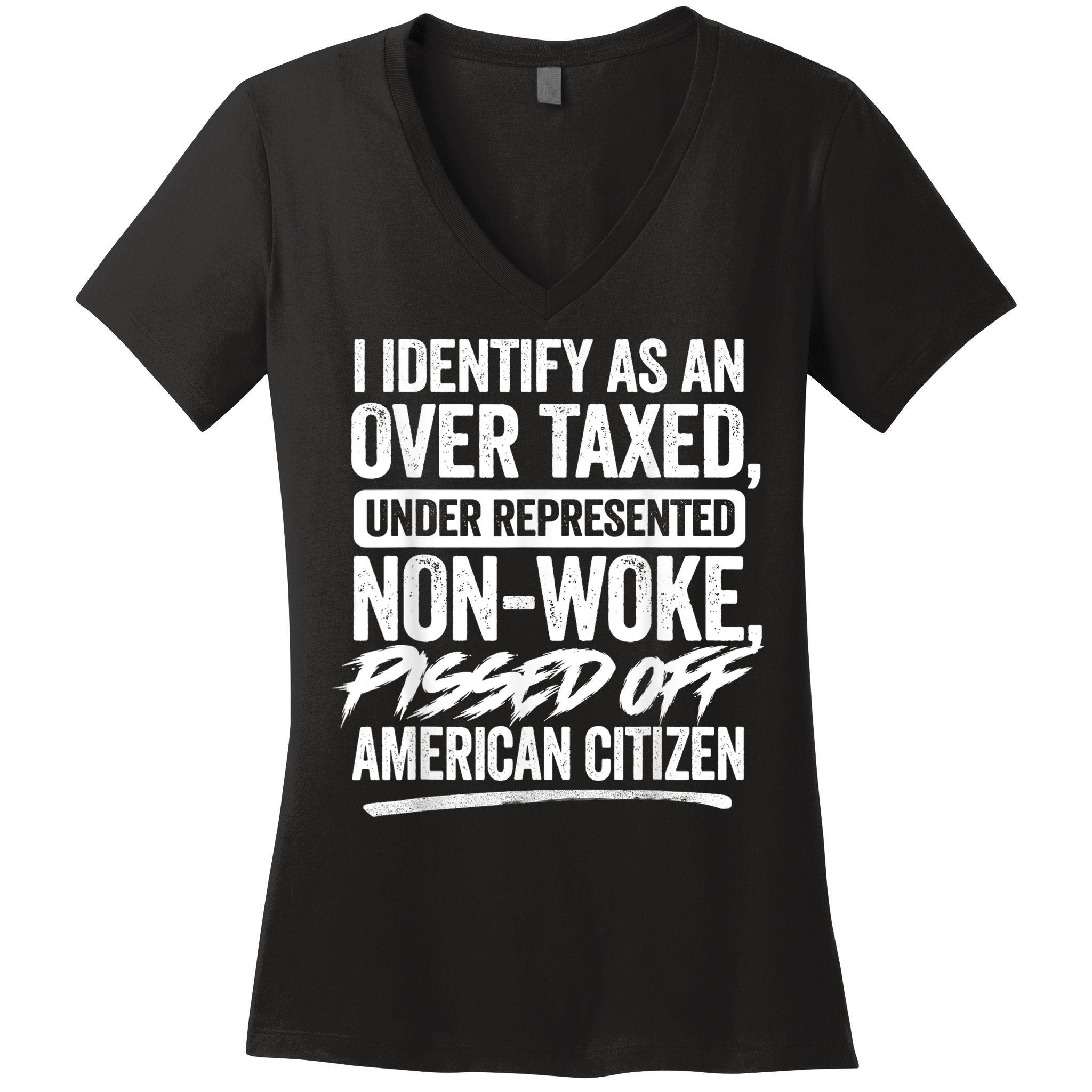I Identify As An Over Taxed Under Represented Non Woke Bissed Off American Citiz Women's V-Neck T-Shirt