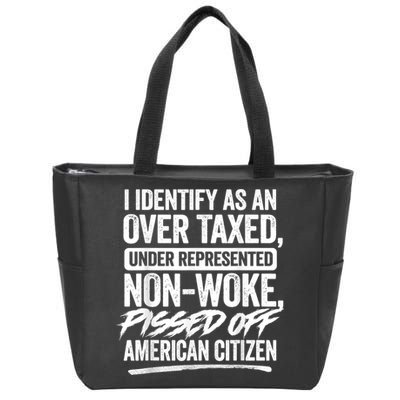 I Identify As An Over Taxed Under Represented Non Woke Bissed Off American Citiz Zip Tote Bag
