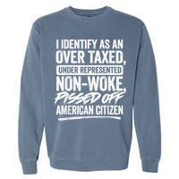 I Identify As An Over Taxed Under Represented Non Woke Bissed Off American Citiz Garment-Dyed Sweatshirt