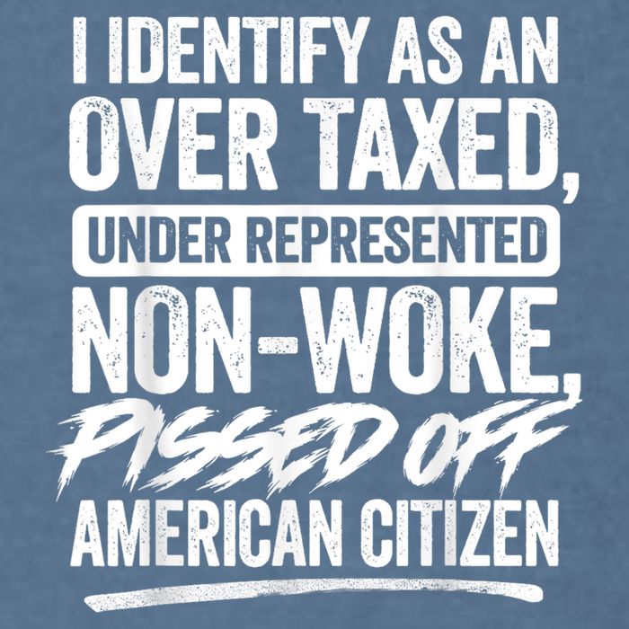 I Identify As An Over Taxed Under Represented Non Woke Bissed Off American Citiz Garment-Dyed Sweatshirt