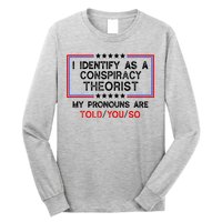 I Identify As A Conspiracy Theorist Pronouns Are Told You So Long Sleeve Shirt
