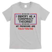 I Identify As A Conspiracy Theorist Pronouns Are Told You So T-Shirt