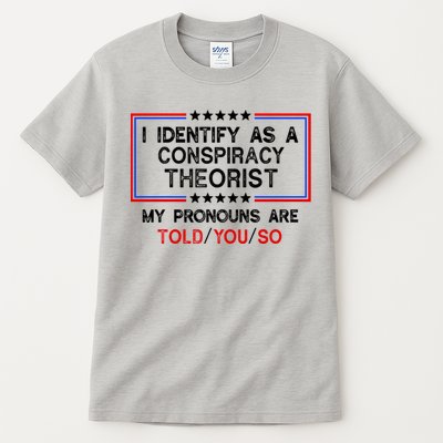 I Identify As A Conspiracy Theorist Pronouns Are Told You So Tall T-Shirt