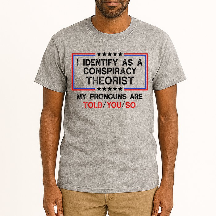 I Identify As A Conspiracy Theorist Pronouns Are Told You So Tall T-Shirt