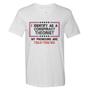 I Identify As A Conspiracy Theorist Pronouns Are Told You So V-Neck T-Shirt