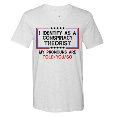 I Identify As A Conspiracy Theorist Pronouns Are Told You So V-Neck T-Shirt