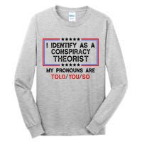I Identify As A Conspiracy Theorist Pronouns Are Told You So Tall Long Sleeve T-Shirt