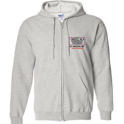 I Identify As A Conspiracy Theorist Pronouns Are Told You So Full Zip Hoodie