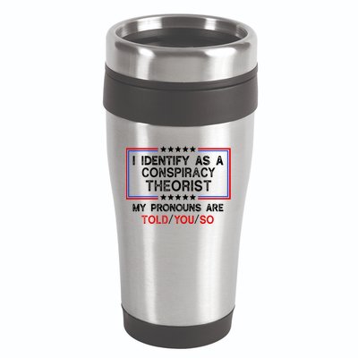 I Identify As A Conspiracy Theorist Pronouns Are Told You So 16oz Travel Tumbler