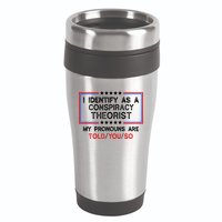 I Identify As A Conspiracy Theorist Pronouns Are Told You So 16oz Travel Tumbler