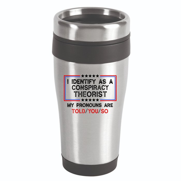 I Identify As A Conspiracy Theorist Pronouns Are Told You So 16oz Travel Tumbler