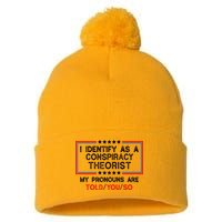 I Identify As A Conspiracy Theorist Pronouns Are Told You So Pom Pom 12in Knit Beanie