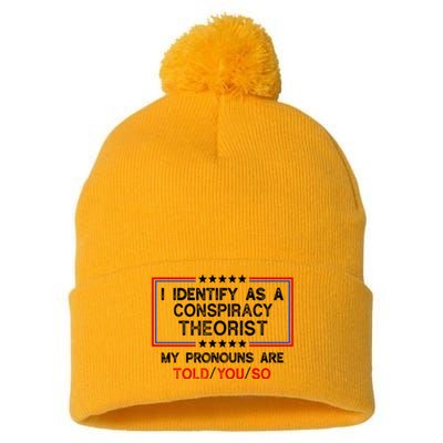 I Identify As A Conspiracy Theorist Pronouns Are Told You So Pom Pom 12in Knit Beanie