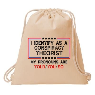 I Identify As A Conspiracy Theorist Pronouns Are Told You So Drawstring Bag