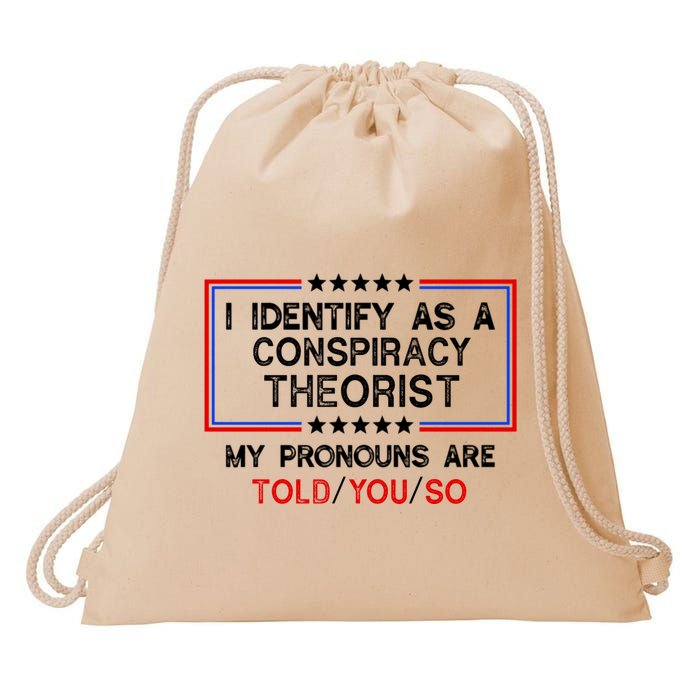 I Identify As A Conspiracy Theorist Pronouns Are Told You So Drawstring Bag