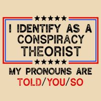 I Identify As A Conspiracy Theorist Pronouns Are Told You So Drawstring Bag