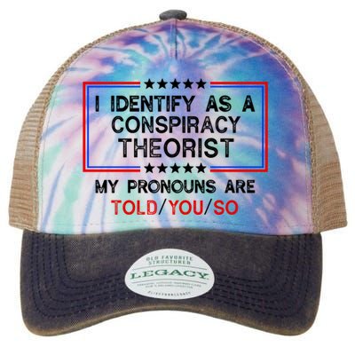 I Identify As A Conspiracy Theorist Pronouns Are Told You So Legacy Tie Dye Trucker Hat
