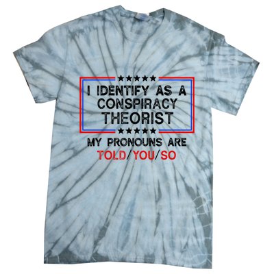 I Identify As A Conspiracy Theorist Pronouns Are Told You So Tie-Dye T-Shirt