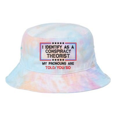 I Identify As A Conspiracy Theorist Pronouns Are Told You So Tie Dye Newport Bucket Hat