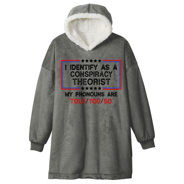 I Identify As A Conspiracy Theorist Pronouns Are Told You So Hooded Wearable Blanket