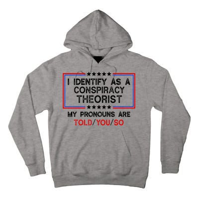 I Identify As A Conspiracy Theorist Pronouns Are Told You So Tall Hoodie