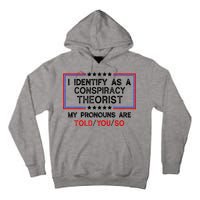 I Identify As A Conspiracy Theorist Pronouns Are Told You So Tall Hoodie