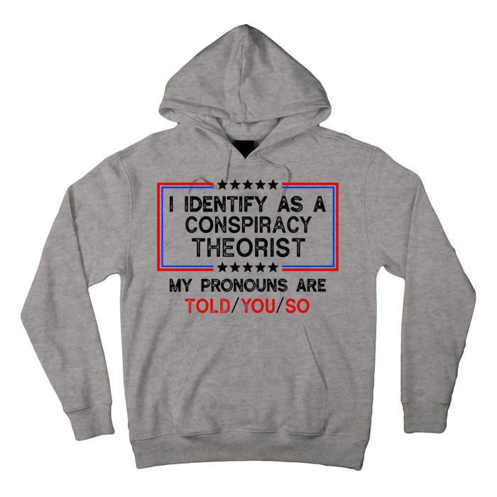 I Identify As A Conspiracy Theorist Pronouns Are Told You So Tall Hoodie