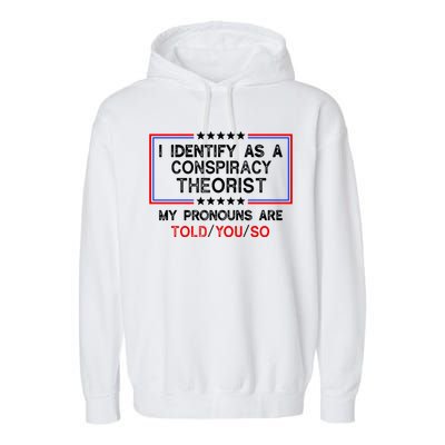 I Identify As A Conspiracy Theorist Pronouns Are Told You So Garment-Dyed Fleece Hoodie
