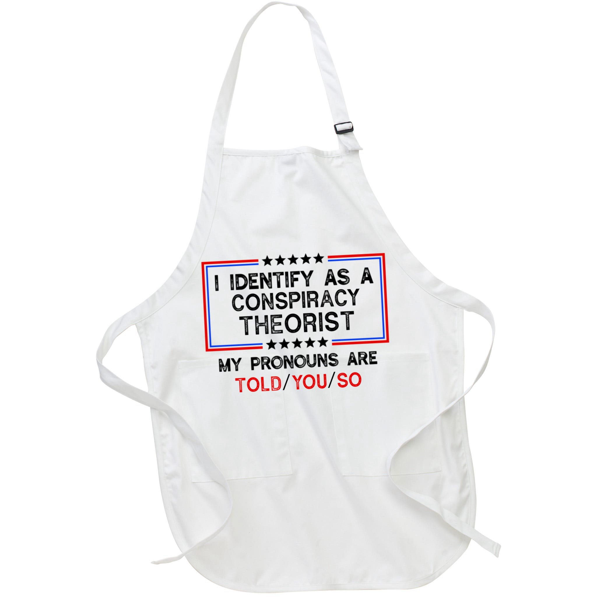 I Identify As A Conspiracy Theorist Pronouns Are Told You So Apron