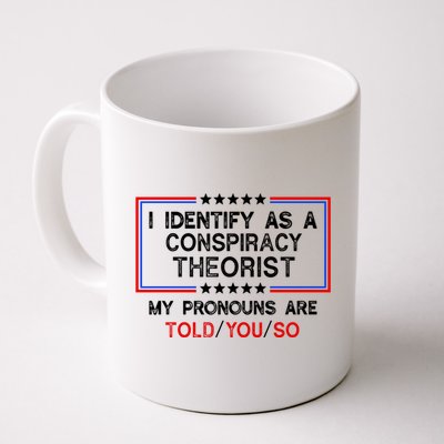 I Identify As A Conspiracy Theorist Pronouns Are Told You So Mug