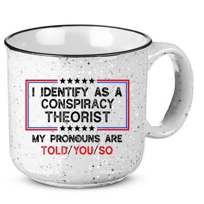I Identify As A Conspiracy Theorist Pronouns Are Told You So 15oz Campfire Ceramic Mug