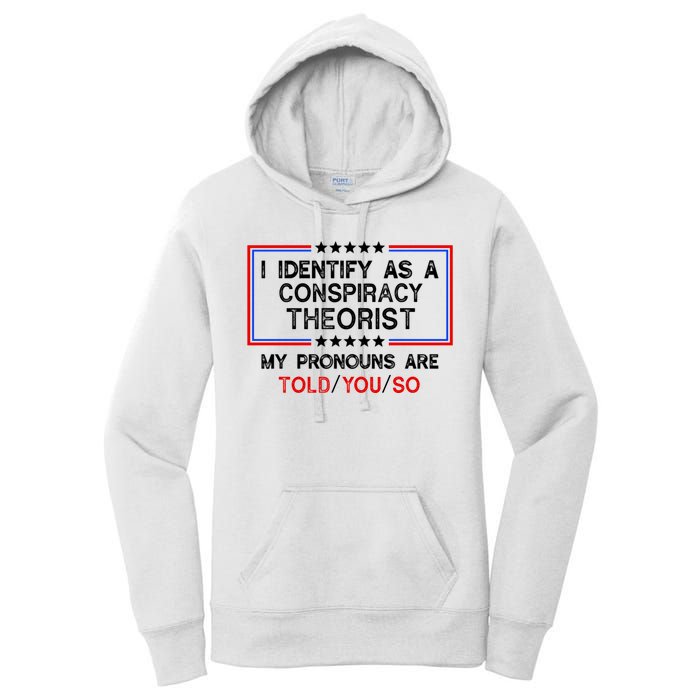 I Identify As A Conspiracy Theorist Pronouns Are Told You So Women's Pullover Hoodie